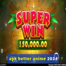 apk better anime 2024